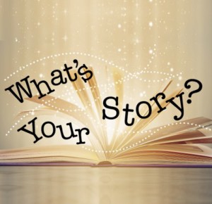WHAT’S YOUR STORY?