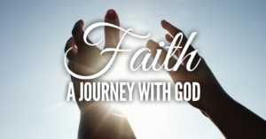 Faith; A JOURNEY WITH GOD